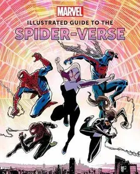 Marvel: Illustrated Guide to the Spider-Verse: (Spider-Man Art Book, Spider-Man Miles Morales, Spider-Man Alternate Timelines), Hardcover/Marc Sumerak