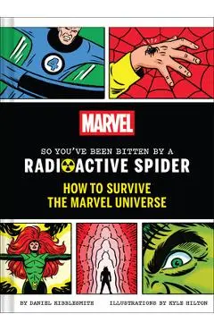 Marvel So You've Been Bitten by a Radioactive Spider: How to Survive the Marvel Universe - Daniel Kibblesmith