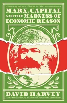 Marx, Capital and the Madness of Economic Reason, Paperback/David Harvey
