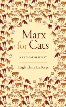 Marx for Cats. A Radical Bestiary, Paperback/Leigh Claire La Berge