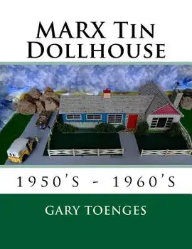 MARX Tin Dollhouse: 1950's - 1960's, Paperback/Gary Toenges
