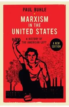 Marxism in the United States: Remapping the History of the American Left - Paul Buhle