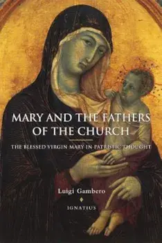 Mary and the Fathers of the Church the Blessed Virgin Mary in Patristic Thought, Paperback/Luigi Gambero