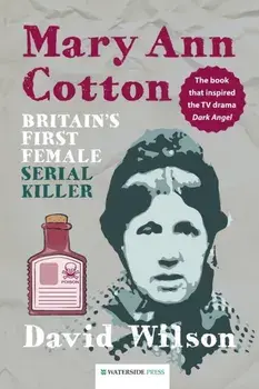 Mary Ann Cotton. Britain's First Female Serial Killer, Paperback/David Wilson