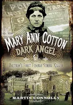 Mary Ann Cotton - Dark Angel: Britain's First Female Serial Killer, Paperback/Martin Connolly