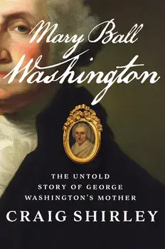 Mary Ball Washington: The Untold Story of George Washington's Mother, Paperback/Craig Shirley