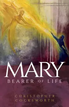 Mary, Bearer of Life, Paperback/Christopher Cocksworth
