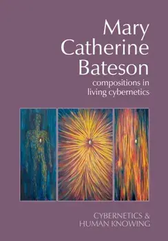 Mary Catherine Bateson. Compositions in Living Cybernetics, Paperback/***