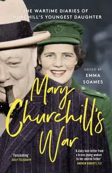 Mary Churchill's War. The Wartime Diaries of Churchill's Youngest Daughter, Paperback/Emma Soames