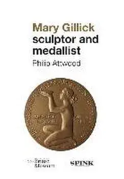Mary Gillick: Sculptor and Medallist, Hardback/Philip Attwood
