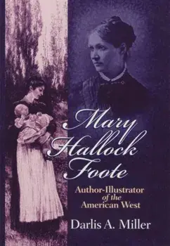 Mary Hallock Foote: Author-Illustrator of the American West Volume 19, Paperback/Darlis A. Miller