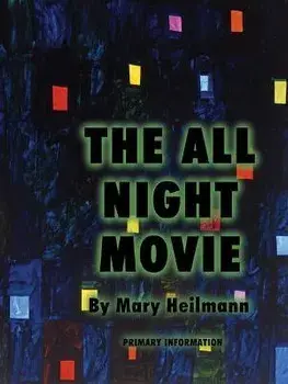 Mary Heilmann: The All Night Movie, Paperback/***