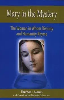 Mary in the Mystery. The Woman in Whom Divinity and Humanity Rhyme, Paperback/Thomas J. Norris