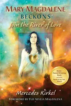 Mary Magdalene Beckons: Join the River of Love (Book One of the Magdalene Teachings), Paperback/Mercedes Kirkel