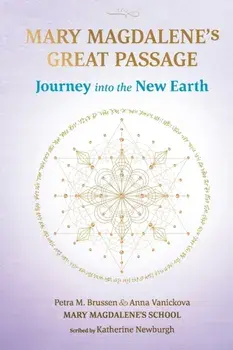 Mary Magdalene's Great Passage: Journey into the New Earth, Paperback/Anna Vanickova
