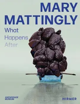 Mary Mattingly. What Happens After, Hardback/***