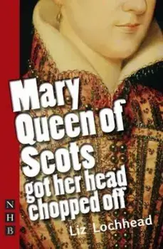 Mary Queen of Scots Got Her Head Chopped Off, Paperback/Liz Lockhead