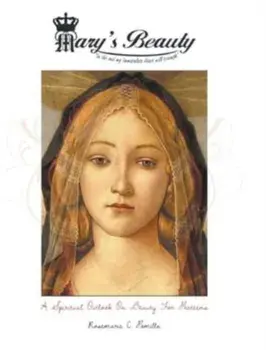 Mary's Beauty: A Spiritual Outlook on Beauty for Preteens, Hardcover/Rosemarie C. Pomilla