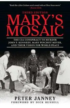 Mary's Mosaic: The CIA Conspiracy to Murder John F. Kennedy, Mary Pinchot Meyer, and Their Vision for World Peace - Peter Janney