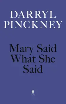Mary Said What She Said. Main, Paperback/Darryl Pinckney