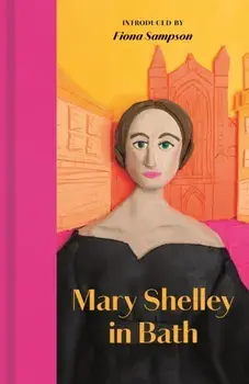 Mary Shelley in Bath. New ed, Hardback/Mary Shelley