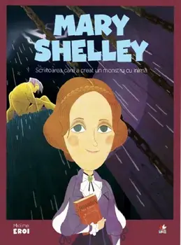 Mary Shelley. Scriitoarea care a creat un monstru cu inima/***