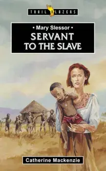 Mary Slessor. Servant to the Slave, Paperback/Catherine MacKenzie
