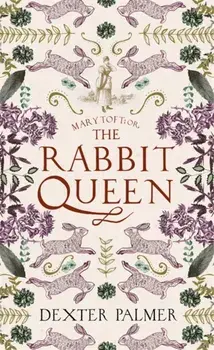 Mary Toft; or, The Rabbit Queen, Paperback/Dexter Palmer