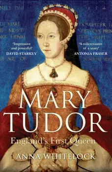 Mary Tudor. England'S First Queen, Paperback/Anna Whitelock