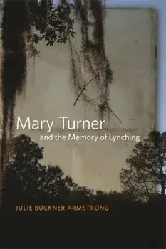 Mary Turner and the Memory of Lynching, Paperback/Julie Buckner Armstrong