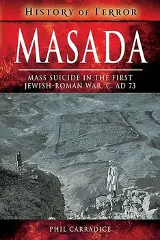 Masada: Mass Suicide in the First Jewish-Roman War, C. Ad 73, Paperback/Phil Carradice
