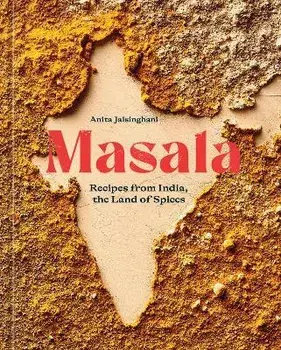 Masala. Recipes from India, the Land of Spices [A Cookbook], Hardback/Anita Jaisinghani