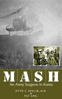 MASH: An Army Surgeon in Korea, Hardcover/Otto F. Apel