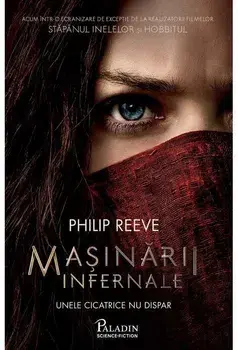 Masinarii infernale. Unel cicatrice nu dispar/Philip Reeve