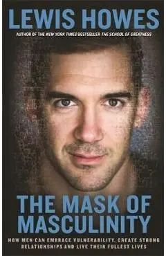 Mask of Masculinity - Lewis Howes