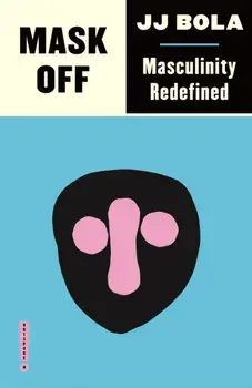 Mask Off. Masculinity Redefined, Paperback/JJ Bola