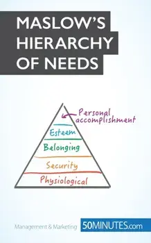 Maslow's Hierarchy of Needs: Understand the true foundations of human motivation, Paperback/***