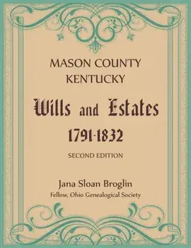 Mason County, Kentucky Wills and Estates, Paperback/Jana Broglin