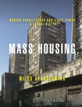 Mass Housing. Modern Architecture and State Power - a Global History, Paperback/Miles Glendinning