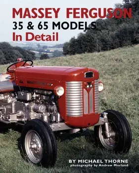 Massey-Ferguson 35 & 65 Models in Detail, Hardback/Michael Thorne