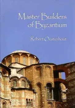Master Builders of Byzantium, Paperback/Robert Ousterhout