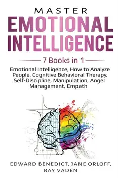 Master Emotional Intelligence: 7 Books in 1: Emotional Intelligence, How to Analyze People, Cognitive Behavioral Therapy, Self-Discipline, Manipulati, Paperback/Edward Benedict