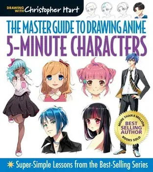 Master Guide to Drawing Anime: 5-Minute Characters: Super-Simple Lessons from the Best-Selling Series, Paperback/Christopher Hart