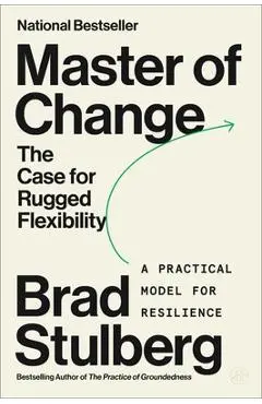 Master of Change: The Case for Rugged Flexibility - Brad Stulberg