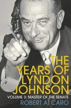 Master of the Senate. The Years of Lyndon Johnson (Volume 3), Paperback/Robert A. Caro