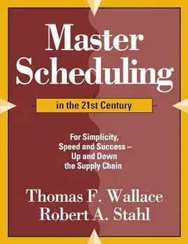 Master Scheduling in the 21st Century: For Simplicity, Speed and Success- Up and Down the Supply Chain, Paperback/Thomas F. Wallace