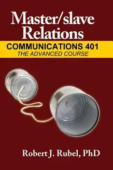 Master/Slave Relations: Communications 401: The Advanced Course, Paperback/Robert J. Rubel