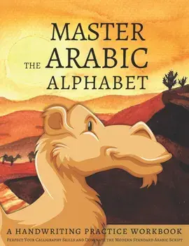 Master the Arabic Alphabet, A Handwriting Practice Workbook: Perfect Your Calligraphy Skills and Dominate the Modern Standard Arabic Script, Paperback/Lang Workbooks