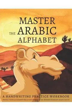 Master the Arabic Alphabet, A Handwriting Practice Workbook: Perfect Your Calligraphy Skills and Dominate the Modern Standard Arabic Script - Lang Workbooks
