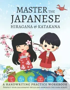 Master The Japanese Hiragana and Katakana, A Handwriting Practice Workbook: Perfect your calligraphy skills and dominate the Japanese kana, Paperback/Lang Workbooks